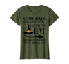 Funny Halloween Witch Hat Tee Shirt Some Days You Have to Put On Hat and Remind Them T-Shirt - Olive Green