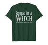 Fun and Easy Halloween Costume T-Shirts Funny Pretend I'm A Witch Halloween Joke T-Shirt - Dark Green