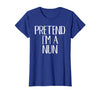 Funny Halloween Group Matching Costumes Idea Pretend I'm A Nun Costume Family Funny Halloween Party T-Shirt - Royal Blue