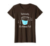 Technically It's Always Full Science By Merch Technically It's Always Full Science Humor T-Shirt - Brown