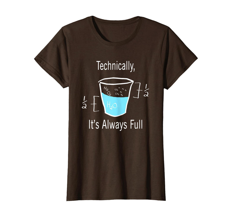 Technically It's Always Full Science By Merch Technically It's Always Full Science Humor T-Shirt - Brown