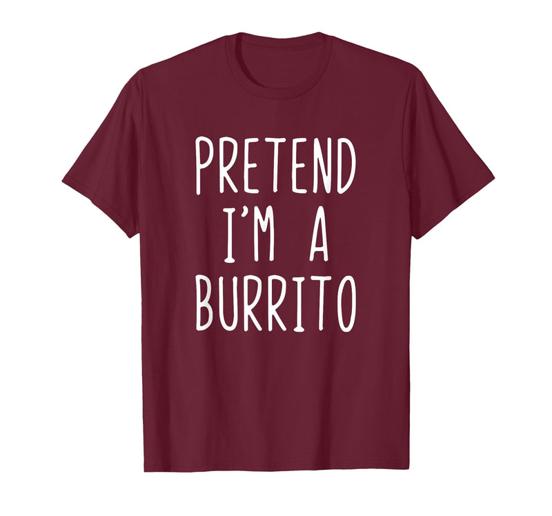 Pretend Im A Burrito Halloween Costume Pretend I'm A Burrito Costume Halloween Lazy Adult Kids T-Shirt - Burgundy