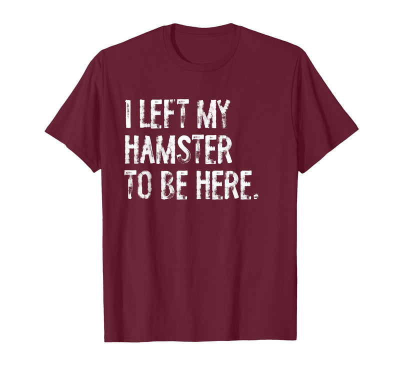 I Left My Hamster to Be Here T-Shirt - Burgundy