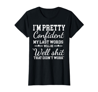 I Am Pretty Confident DNG Similar to I Am Pretty Confident My Last Words T-Shirt