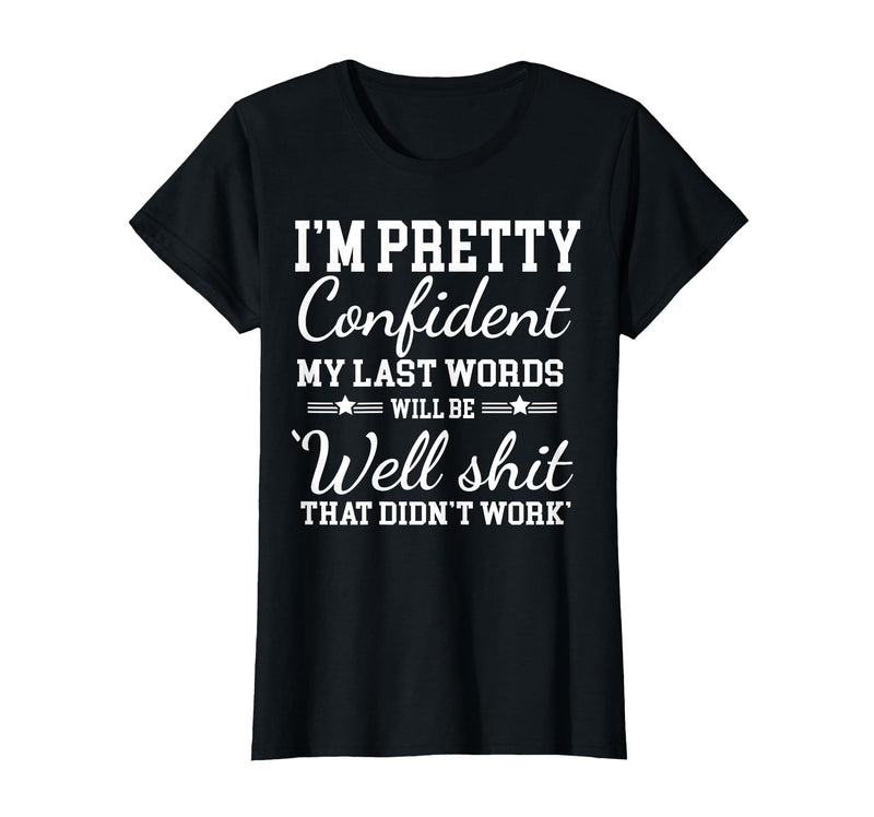 I Am Pretty Confident DNG Similar to I Am Pretty Confident My Last Words T-Shirt - Black