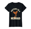 Mademark Pretend I'm A Mermaid Screenprint Poster Halloween Party T-Shirt - Black