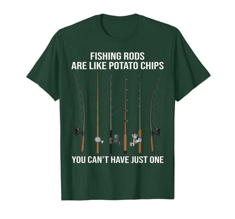 Fishing Rods are Like Potato Chips You Can't Have Just One T-Shirt - Dark Green