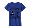 Funny Halloween Witch Hat Tee Shirt Some Days You Have to Put On Hat and Remind Them T-Shirt - Royal Blue