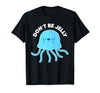 Don't Be Jelly Funny Jellyfish shirt for girls Cute Don't Be Jelly Pun Funny Jellyfish Halloween Costume T-Shirt - Black