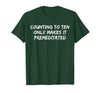 Counting to Ten Only Makes It Premeditated, Funny Saying T-Shirt - Dark Green