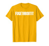 FUGETABOUTIT Gangster Apperal Funny Gangster Academy Fugetaboutit T-Shirt - Golden Yellow