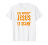 Life Without Jesus Is Scary Novelty Co. Life Without Jesus is Scary Halloween Christian Costume T-Shirt - White