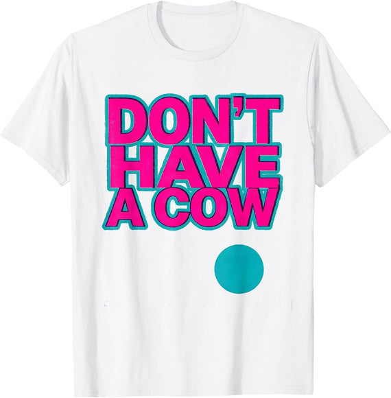 Men's Don't Have A Cow Retro Funny Nostalgia Vintage Design T-Shirt - White