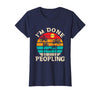 Retro I'm Done Peopling Gift Tee Retro I'm Done Peopling - Introverts Not Social People T-Shirt - Navy Blue