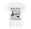 Funny Halloween Witch Hat Tee Shirt Some Days You Have to Put On Hat and Remind Them T-Shirt - White