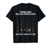 Fishing Rods are Like Potato Chips You Can't Have Just One T-Shirt - Black