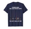 Fishing Rods are Like Potato Chips You Can't Have Just One T-Shirt - Navy Blue
