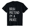 Lazy Halloween DIY Bruh Pretend I'm A Pirate Bruh Pretend I'm A Pirate Matching Costume Halloween Funny T-Shirt - Black