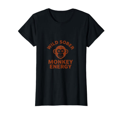 Wild Sober Monkey Energy Funny Sobriety Design T-Shirt - Women