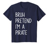 Lazy Halloween DIY Bruh Pretend I'm A Pirate Bruh Pretend I'm A Pirate Matching Costume Halloween Funny T-Shirt - Navy Blue