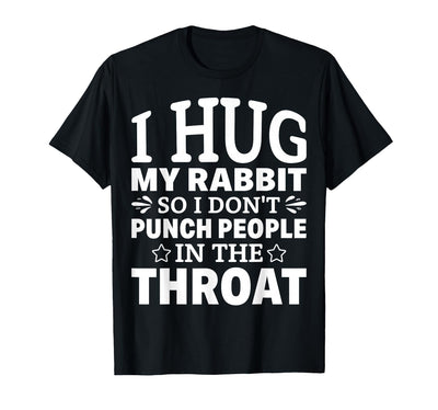 I Hug My Rabbit So I Don't Punch People T-Shirt