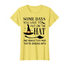 Funny Halloween Witch Hat Tee Shirt Some Days You Have to Put On Hat and Remind Them T-Shirt - Lemon Yellow