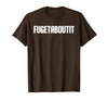 FUGETABOUTIT Gangster Apperal Funny Gangster Academy Fugetaboutit T-Shirt - Brown
