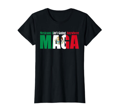 Retro Mexicans Aint Going Anywhere Mexican Flag Fun Mexicans Aint Going Anywhere Mexican Flag for Men Women T-Shirt