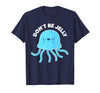 Don't Be Jelly Funny Jellyfish shirt for girls Cute Don't Be Jelly Pun Funny Jellyfish Halloween Costume T-Shirt - Navy Blue