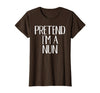 Funny Halloween Group Matching Costumes Idea Pretend I'm A Nun Costume Family Funny Halloween Party T-Shirt - Brown