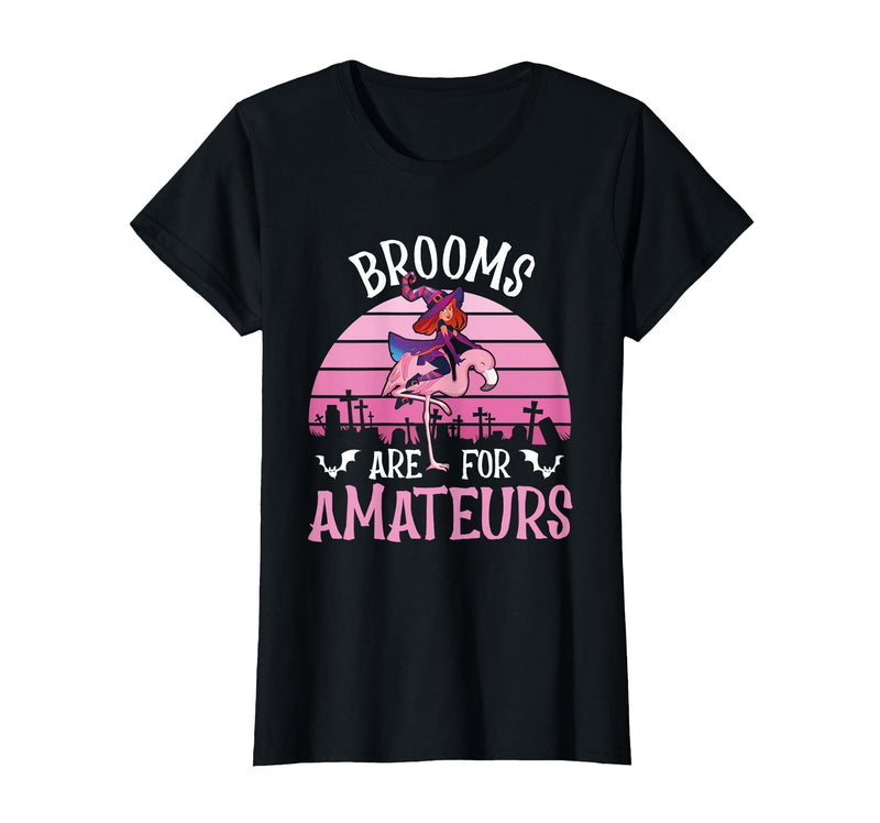 Brooms Are For Amateurs – Halloween Witch Gift Brooms are for Amateurs – Spooky Halloween Flamingo T-Shirt - Black