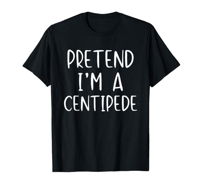 Pretend Im A Centipede Halloween Costume Pretend I'm A Centipede Costume Halloween Simple Adult Kid T-Shirt
