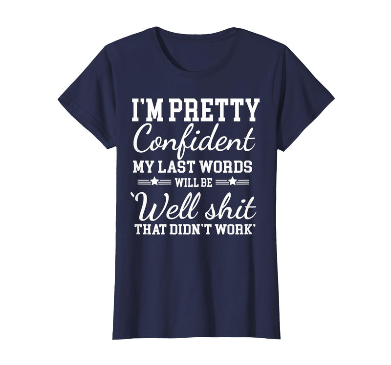 I Am Pretty Confident DNG Similar to I Am Pretty Confident My Last Words T-Shirt - Navy Blue