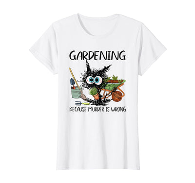 Black Cat Do Gardening Because Murder is Wrong T-Shirt