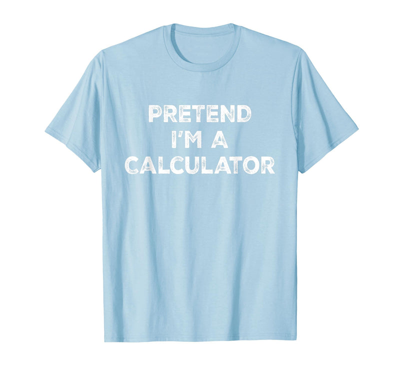 Funny Costume Party Halloween Tees by T&T Pretend I'm A Calculator Lazy Halloween Costume T-Shirt - Baby Blue