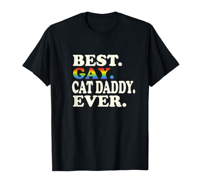 Homosexual Cat Parent Equal Rights Funny Saying Best Gay Cat Daddy Ever Gay Gender Equality Funny T-Shirt