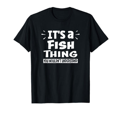 It's A Fish Thing You Wouldn't Understand Aninal Lovers T-Shirt