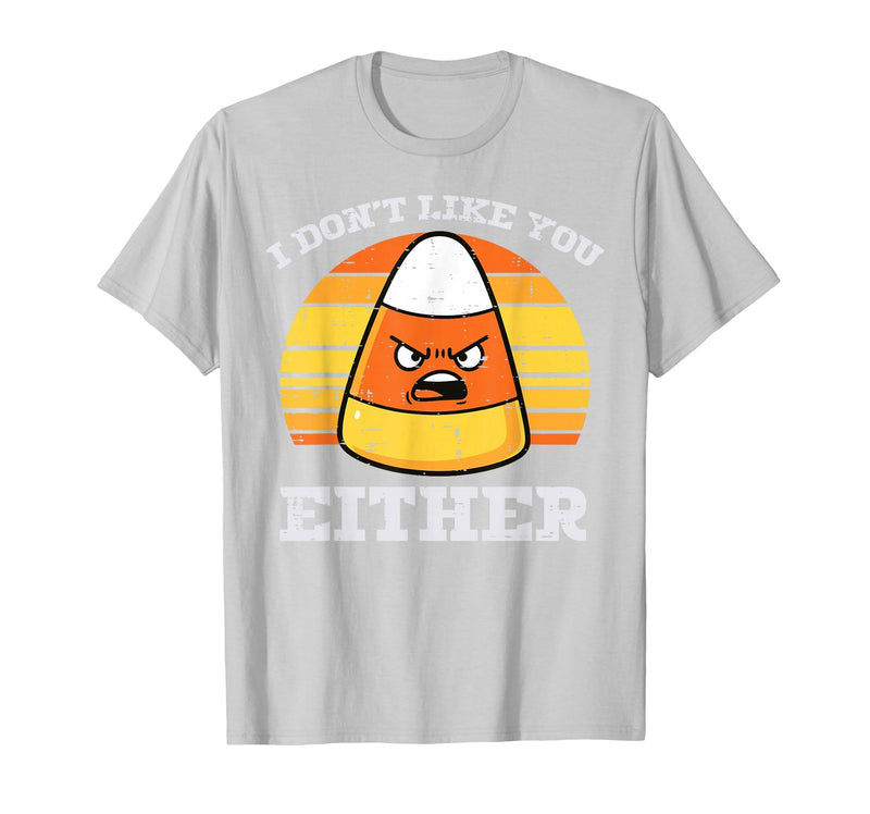 Halloween Shirts For Women Men Kids Boys Girls Candy Corn Dont Like You Either Halloween Costume Men Women T-Shirt - Silver