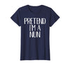 Funny Halloween Group Matching Costumes Idea Pretend I'm A Nun Costume Family Funny Halloween Party T-Shirt - Navy Blue