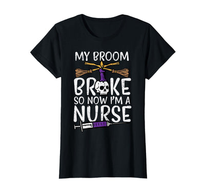 Halloween Nurse Shirts For Women Scrub Costumes My Broom Broke Now Im Nurse Funny Halloween Scrub Top Women T-Shirt