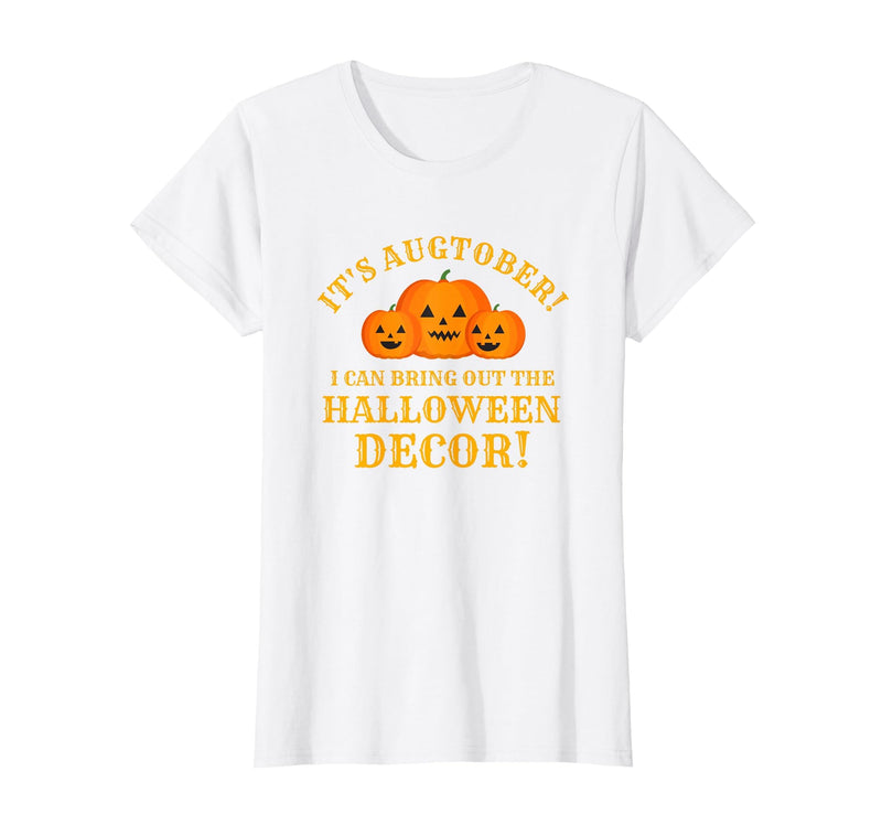 Augtober Halloween Decor Tees It's Augtober Bring Out Halloween Decor Season Lovers Funny T-Shirt - White