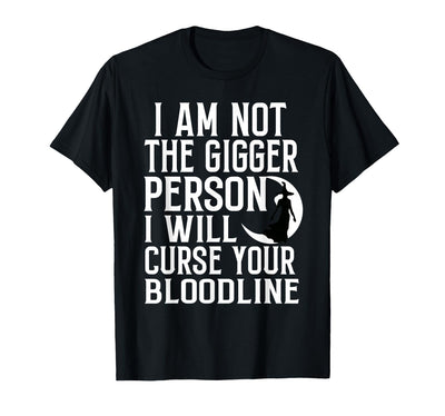 Witch Halloween Sarcastic Skeleton Funny Tee Im Not The Bigger Person I'll Curse Your Entire Bloodline T-Shirt