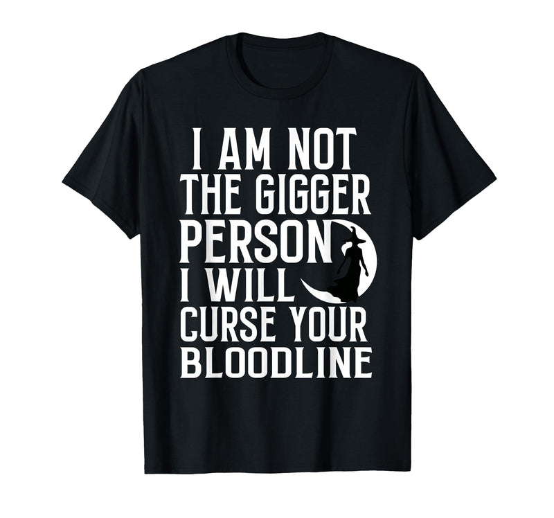 Witch Halloween Sarcastic Skeleton Funny Tee Im Not The Bigger Person I'll Curse Your Entire Bloodline T-Shirt - Black