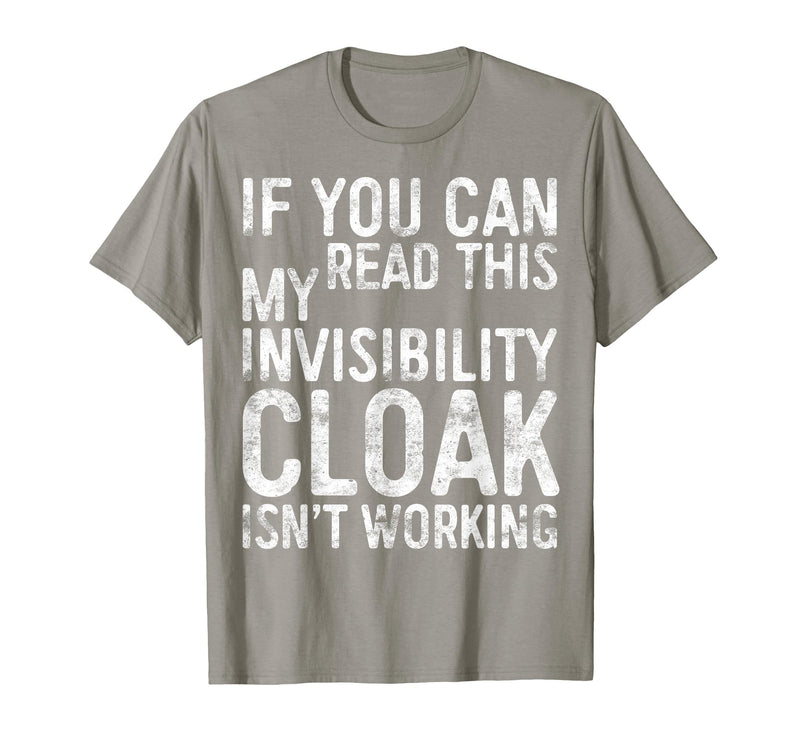 My Invisibility Cloak Isn't Working Shirts If You Can Read This My Invisibility Cloak Isnt Working T-Shirt - Slate Grey
