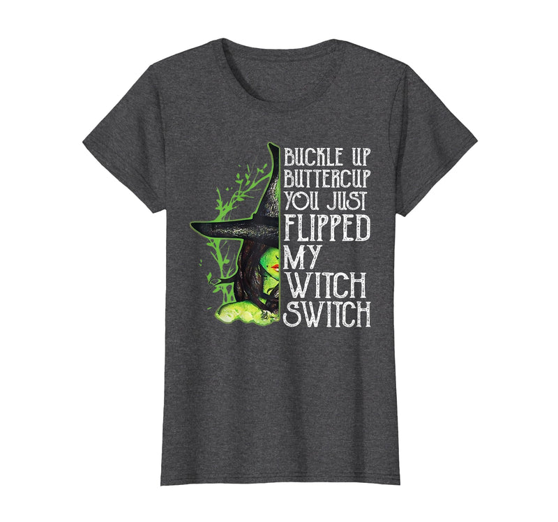 Funny You Just Flipped My Witch Switch Tee Shirt Witch Buckle Up Buttercup You just Flipped My Witch Switch T-Shirt - Dark