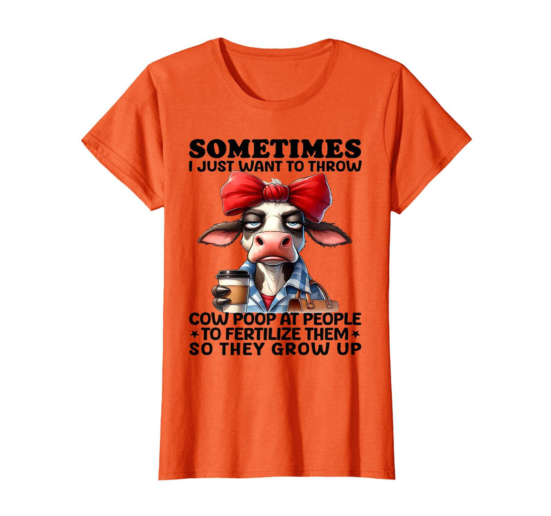 Funny I Just Want To Throw Cow Poop At People Tee Sometimes I Just Want to Throw Cow Poop at People T-Shirt - Orange