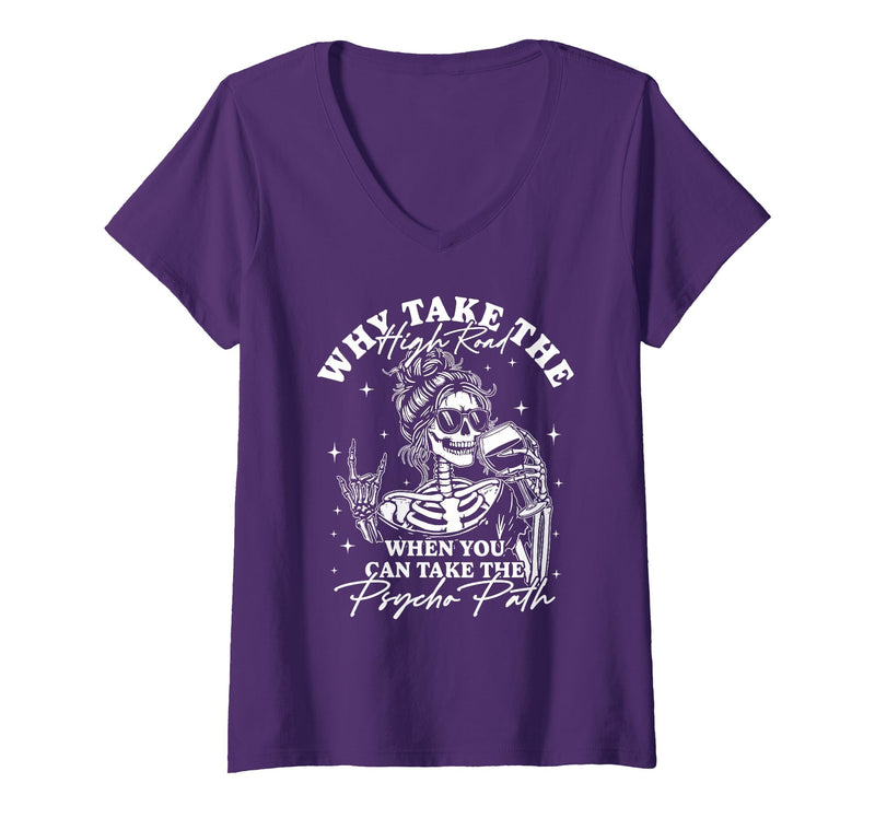 Funny Skeleton Meme Quote Sarcastic Humor Adult Women's Why Take The High Road When You Can Take The Psycho Path V-Neck