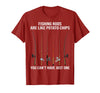 Fishing Rods are Like Potato Chips You Can't Have Just One T-Shirt - Cranberry Red