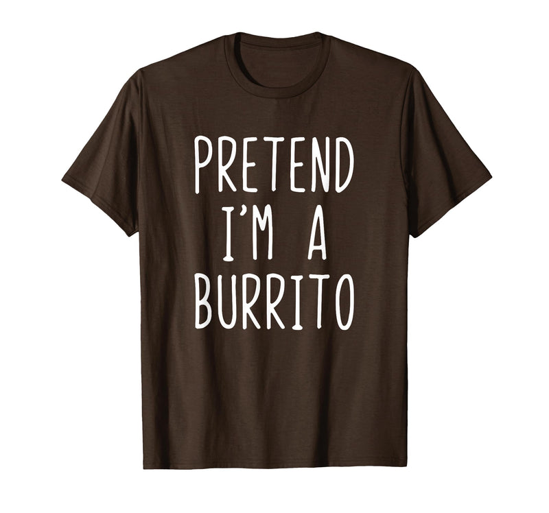 Pretend Im A Burrito Halloween Costume Pretend I'm A Burrito Costume Halloween Lazy Adult Kids T-Shirt - Brown