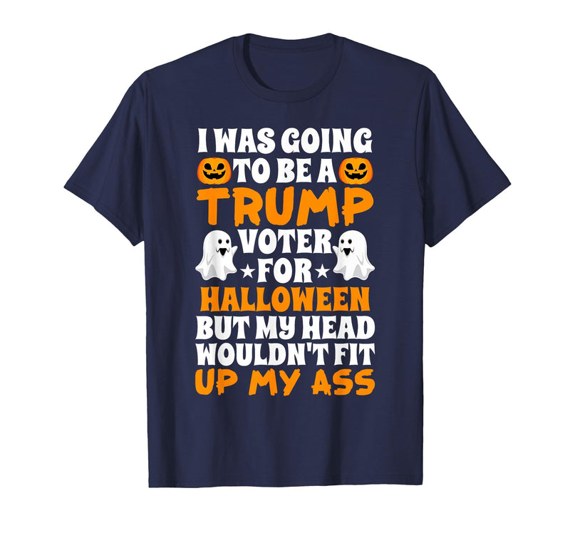 I Was Going To Be A Trump Voter For Halloween Gift I was Going to Be A Trump Voter for Halloween Costumes 2020 T-Shirt -
